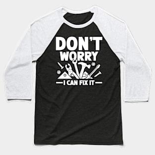 Don't Worry I Can Fix It Baseball T-Shirt